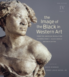 The Image of the Black in Western Art : From the American Revolution to World War I v. IV, Hardback Book The Image of the Black in Western Art : From the American Revolution to World War I v. IV, Hardback Book