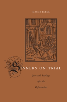 Sinners on Trial : Jews and Sacrilege after the Reformation, Hardback Book Sinners on Trial : Jews and Sacrilege after the Reformation, Hardback Book