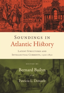 Soundings in Atlantic History : Latent Structures and Intellectual Currents, 1500-1830