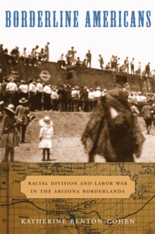 Borderline Americans : Racial Division and Labor War in the Arizona Borderlands