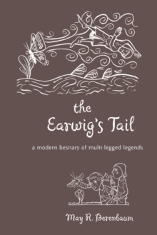 The Earwig's Tail : A Modern Bestiary of Multi-legged Legends