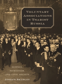 Voluntary Associations in Tsarist Russia : Science, Patriotism, and Civil Society