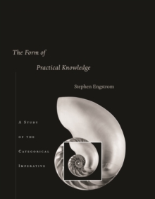 The Form of Practical Knowledge : A Study of the Categorical Imperative