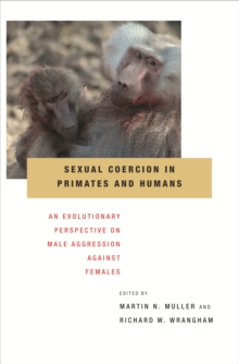 Sexual Coercion in Primates and Humans : An Evolutionary Perspective on Male Aggression against Females