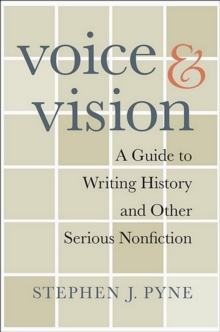 Voice and Vision : A Guide to Writing History and Other Serious Nonfiction