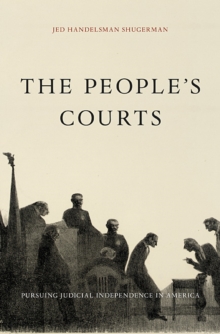 The People's Courts : Pursuing Judicial Independence in America, Hardback Book The People's Courts : Pursuing Judicial Independence in America, Hardback Book