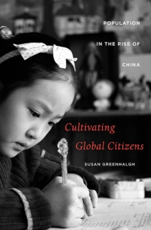 Cultivating Global Citizens : Population in the Rise of China, Hardback Book Cultivating Global Citizens : Population in the Rise of China, Hardback Book