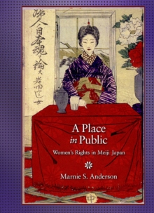 A Place in Public : Women's Rights in Meiji Japan, Hardback Book A Place in Public : Women's Rights in Meiji Japan, Hardback Book