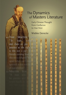 The Dynamics of Masters Literature : Early Chinese Thought from Confucius to Han Feizi, Hardback Book The Dynamics of Masters Literature : Early Chinese Thought from Confucius to Han Feizi, Hardback Book