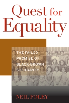 Quest for Equality : The Failed Promise of Black-Brown Solidarity