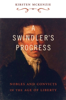 A Swindler's Progress : Nobles and Convicts in the Age of Liberty