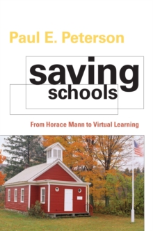 Saving Schools : From Horace Mann to Virtual Learning