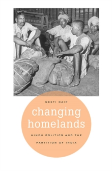 Changing Homelands : Hindu Politics and the Partition of India, Hardback Book Changing Homelands : Hindu Politics and the Partition of India, Hardback Book