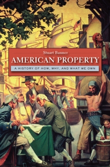 American Property : A History of How, Why, and What We Own, Hardback Book American Property : A History of How, Why, and What We Own, Hardback Book