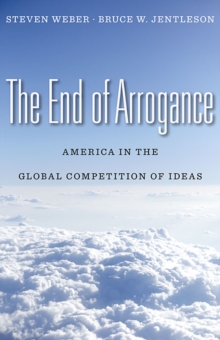 The End of Arrogance : America in the Global Competition of Ideas, Hardback Book The End of Arrogance : America in the Global Competition of Ideas, Hardback Book