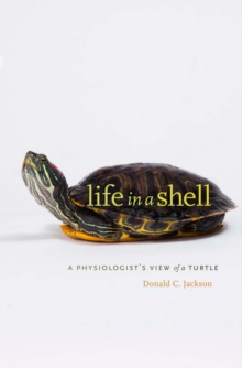 Life in a Shell : A Physiologists View of a Turtle