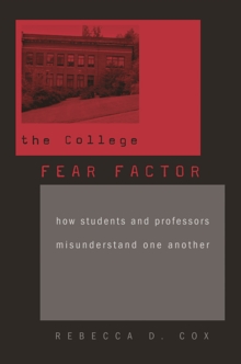 The College Fear Factor : How Students and Professors Misunderstand One Another, Paperback / softback Book The College Fear Factor : How Students and Professors Misunderstand One Another, Paperback / softback Book