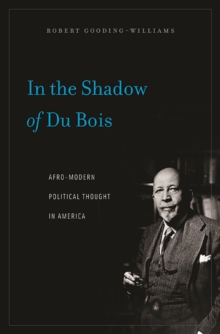 In the Shadow of Du Bois : Afro-Modern Political Thought in America, Paperback / softback Book In the Shadow of Du Bois : Afro-Modern Political Thought in America, Paperback / softback Book