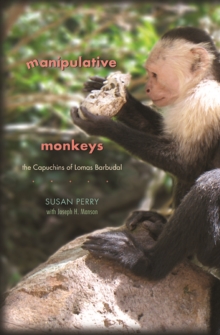 Manipulative Monkeys : The Capuchins of Lomas Barbudal, Paperback / softback Book Manipulative Monkeys : The Capuchins of Lomas Barbudal, Paperback / softback Book