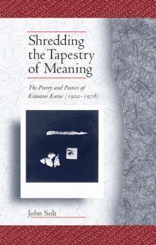 Shredding the Tapestry of Meaning : The Poetry and Poetics of Kitasono Katue (1902-1978), Paperback / softback Book Shredding the Tapestry of Meaning : The Poetry and Poetics of Kitasono Katue (1902-1978), Paperback / softback Book