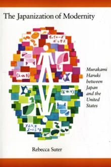 The Japanization of Modernity : Murakami Haruki Between Japan and the United States, Paperback / softback Book The Japanization of Modernity : Murakami Haruki Between Japan and the United States, Paperback / softback Book