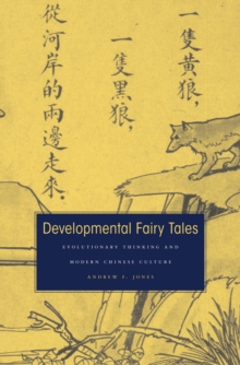 Developmental Fairy Tales : Evolutionary Thinking and Modern Chinese Culture