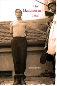 The Mauthausen Trial : American Military Justice in Germany, Hardback Book The Mauthausen Trial : American Military Justice in Germany, Hardback Book