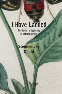 I Have Landed : The End of a Beginning in Natural History, Paperback Book I Have Landed : The End of a Beginning in Natural History, Paperback Book