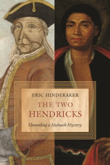 The Two Hendricks : Unraveling a Mohawk Mystery, Paperback / softback Book The Two Hendricks : Unraveling a Mohawk Mystery, Paperback / softback Book