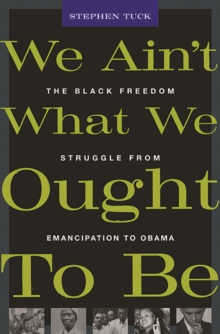 We Aint What We Ought To Be : The Black Freedom Struggle from Emancipation to Obama