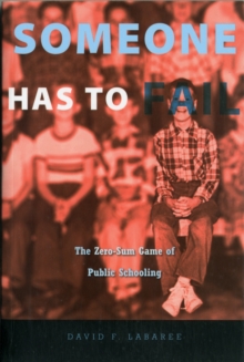 Someone Has to Fail : The Zero-Sum Game of Public Schooling, Paperback / softback Book Someone Has to Fail : The Zero-Sum Game of Public Schooling, Paperback / softback Book