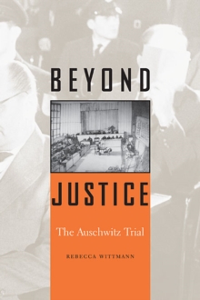 Beyond Justice : The Auschwitz Trial, Paperback / softback Book Beyond Justice : The Auschwitz Trial, Paperback / softback Book