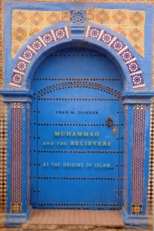 Muhammad and the Believers : At the Origins of Islam