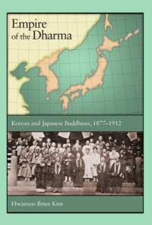 Empire of the Dharma : Korean and Japanese Buddhism, 1877-1912, Hardback Book Empire of the Dharma : Korean and Japanese Buddhism, 1877-1912, Hardback Book