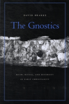 The Gnostics : Myth, Ritual, and Diversity in Early Christianity