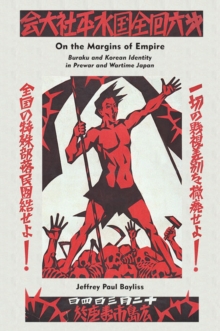 On the Margins of Empire : Buraku and Korean Identity in Prewar and Wartime Japan, Hardback Book On the Margins of Empire : Buraku and Korean Identity in Prewar and Wartime Japan, Hardback Book