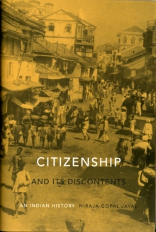 Citizenship and Its Discontents : An Indian History, Hardback Book Citizenship and Its Discontents : An Indian History, Hardback Book