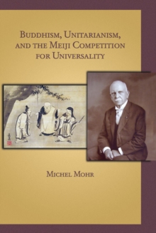 Buddhism, Unitarianism, and the Meiji Competition for Universality, Hardback Book Buddhism, Unitarianism, and the Meiji Competition for Universality, Hardback Book