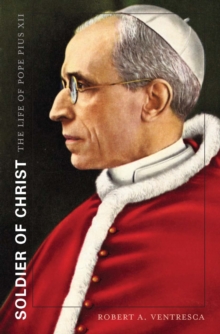 Soldier of Christ : The Life of Pope Pius XII