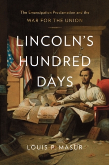 Lincoln's Hundred Days : The Emancipation Proclamation and the War for the Union