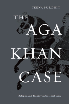 The Aga Khan Case : Religion and Identity in Colonial India