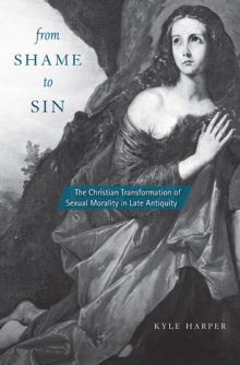 From Shame to Sin : The Christian Transformation of Sexual Morality in Late Antiquity, Hardback Book From Shame to Sin : The Christian Transformation of Sexual Morality in Late Antiquity, Hardback Book
