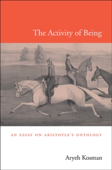 The Activity of Being : An Essay on Aristotle's Ontology, Hardback Book The Activity of Being : An Essay on Aristotle's Ontology, Hardback Book
