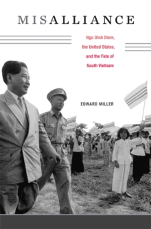 Harvard University Press Misalliance , Ngo Dinh Diem, The United States, And The Fate Of South Vietnam