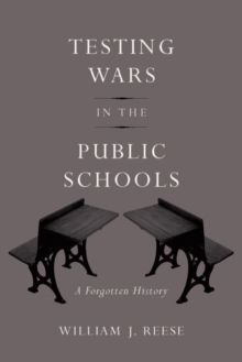 Testing Wars in the Public Schools : A Forgotten History