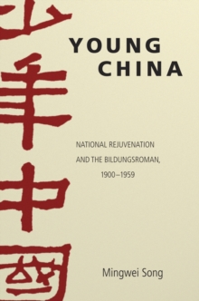 Young China : National Rejuvenation and the Bildungsroman, 1900-1959, Hardback Book Young China : National Rejuvenation and the Bildungsroman, 1900-1959, Hardback Book