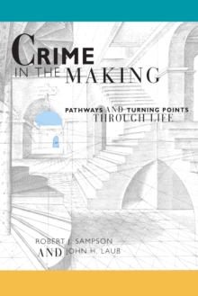 Crime in the Making : Pathways and Turning Points through Life