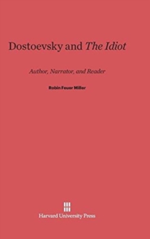 Dostoevsky and the Idiot : Author, Narrator, and Reader