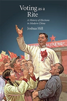 Voting as a Rite : A History of Elections in Modern China, Paperback / softback Book Voting as a Rite : A History of Elections in Modern China, Paperback / softback Book