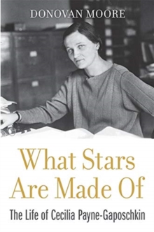 Harvard University Press What Stars Are Made Of , The Life Of Cecilia Payne-Gaposchkin